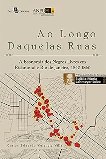 Livro Ao longo daquelas ruas: A economia dos negros livres em Richmond e Rio de Janeiro, 1840-1860
