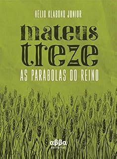 Livro Mateus Treze - As Parábolas do Reino