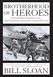 Brotherhood of Heroes: The Marines at Peleliu, 1944--The Bloodiest Battle of the Pacific War by Bill Sloan