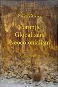 Coruptie Globalizare Neocolonialism Romanian Edition Sfetcu Nicolae 9781507692233 Amazon Com Books
