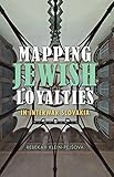 Mapping Jewish Loyalties in Interwar Slovakia (The Modern Jewish Experience) by Rebekah Klein-Pejšová