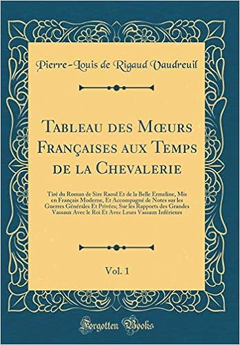 Tableau Des Mœurs Francaises Aux Temps De La Chevalerie Vol 1 Tire Du Roman De Sire Raoul Et De La Belle Ermeline Mis En Francais Moderne Et Des Grandes Vassaux Avec
