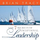 The 7 Secrets of Exceptional Leadership by