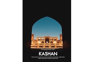 Kashan: A Captivating Visual Journey Through Architectural Marvels, Serene Gardens, Historical Landmarks, Vibrant Bazaars, an