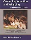 CANINE REPRODUCTION AND WHELPING - A DOG BREEDER'S GUIDE