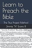 Learn to Preach the Bible: The Titus Project Method by Jimmie 