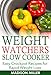 WEIGHT WATCHERS RECIPES: Weight Watchers Slow Cooker Cookbook The SmartPoints Diet Plan: Easy Crockpot Recipes for Rapid Weight Loss including SmartPointTM (Weight Watchers Smart Point Recipes)