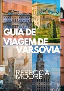 Livro VARSÓVIA GUIA DE VIAGEM: "Descubra a beleza da Polônia: dicas privilegiadas, locais históricos, história rica, cultura vibrante e segredos locais para uma aventura inesquecível em Varsóvia