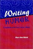 Writing Humor : Creativity and the Comic Mind, Rishel, Mary Ann, 0814329594