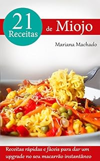 Livro 21 Receitas de Miojo: Receitas rápidas e fáceis para dar um upgrade no seu macarrão instantâneo