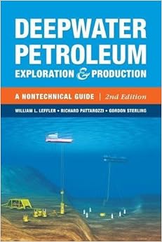 Deepwater Petroleum Exploration & Production: A Nontechnical Guide Deepwater Petroleum Exploration & Production: A Nontechnical Guide