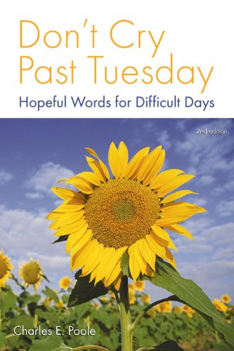 Don't Cry Past Tuesday: Hopeful Words for Difficult Days by Charles E. Poole