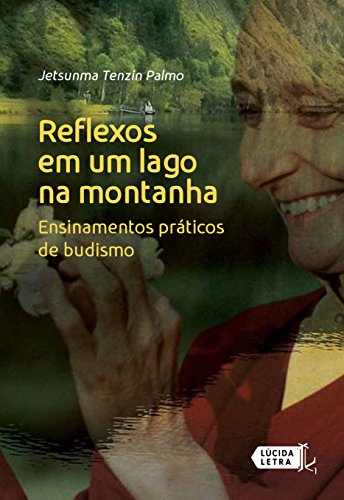 Reflexos em um lago na montanha: Ensinamentos práticos de budismo por [Palmo, Jetsunma Tenzin]