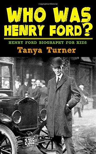 Who Was Henry Ford?: Henry Ford Biography For Kids: Turner, Tanya:  9781722056469: Amazon.com: Books