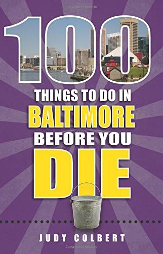 100 Things to Do in Baltimore Before You Die (100 Things to Do Before You Die)