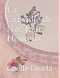 La Grisaille de Nos Jours Heureux (French Edition) by 