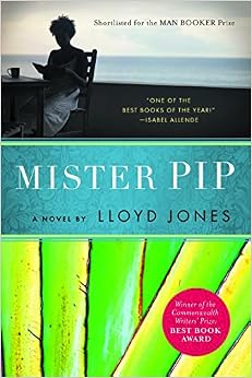 Mister Pip, by Lloyd Jones Mister Pip, by Lloyd Jones