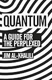 Quantum: A Guide For The Perplexed