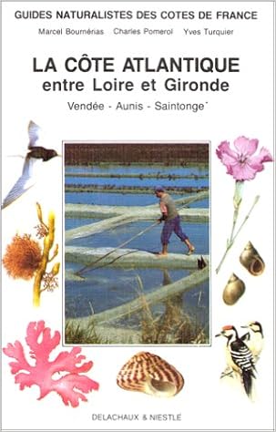 Amazon Fr Guides Naturalistes De France Tome 5 La Cote Atlantique Entre Loire Et Gironde Vendee Aunis Saintonge Pomerol Bournerias Marcel Livres