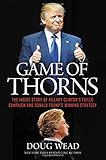 Game of Thorns: The Inside Story of Hillary Clinton's Failed Campaign and Donald Trump's Winning Strategy