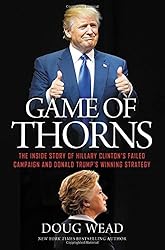 Game of Thorns: The Inside Story of Hillary Clinton's Failed Campaign and Donald Trump's Winning Strategy