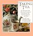 Taking Tea: The Essential Guide to Brewing, Serving, and Entertaining with Teas from Around the Worl by 