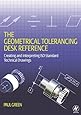 The Geometrical Tolerancing Desk Reference: Creating and Interpreting ISO Standard Technical Drawings
