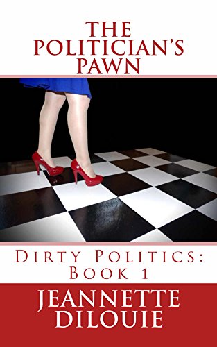 The Politician's Pawn (Dirty Politics Book 1) by [DiLouie, Jeannette]