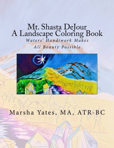 Mt. Shasta DeJour A Landscape Coloring Book: With Introductions to Art Therapy, Barefoot Shiatsu Massage, and Shinrin Yoku