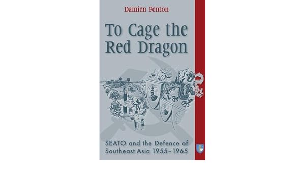 To Cage The Red Dragon Seato And The Defense Of Southeast - 