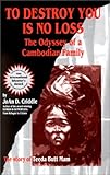 To Destroy You Is No Loss : The Odyssey of a Cambodian Family, Criddle, Joan D., 0963220519