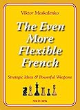 The Even More Flexible French: Strategic Ideas & Powerful Weapons