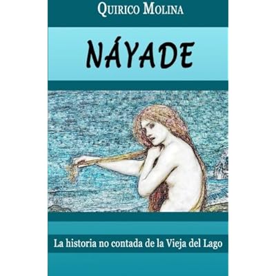 Náyade: historia no contada de la Vieja del Lago Náyade: historia no contada de la Vieja del Lago