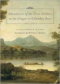 Adventures Of The First Settlers On The Oregon Or Columbia