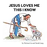 Jesus loves me! This I know. by Paloma Liu, Sarah Lang