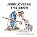 Jesus loves me! This I know. by Paloma Liu, Sarah Lang