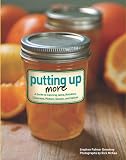 Putting Up More: A Guide to Canning Jams, Relishes, Chutneys, Pickles, Sauces, and Salsas Putting Up More: A Guide to Canning Jams, Relishes, Chutneys, Pickles, Sauces, and Salsas