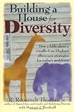 Building a House for Diversity: A Fable About a Giraffe & an Elephant Offers New Strategies for Today's Workforce, R. Roosevelt Thomas Jr., Marjorie I. Woodruff, R. Roosevelt, Jr. Thomas, 0814404634