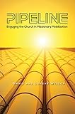 Pipeline: Engaging The Church In Missionary Mobilization by 