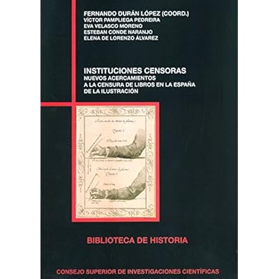 Instituciones censoras: nuevos acercamientos a la censura de libros en la España de la Ilustración (Biblioteca de Historia) Instituciones censoras: nuevos acercamientos a la censura de libros en la España de la Ilustración (Biblioteca de Historia)