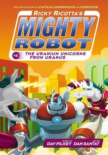 Ricky Ricotta's Mighty Robot Vs. The Uranium Unicorns From Uranus (Ricky Ricotta #7)