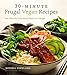 30-Minute Frugal Vegan Recipes: Fast, Flavorful Plant-Based Meals on a Budget