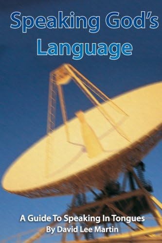 Speaking God's Language - A Guide To Speaking In Tongues