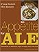 An Appetite for Ale: Hundreds of Delicious Ways to Enjoy Beer with Food by 