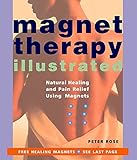 Magnet Therapy Illustrated: Natural Healing and Pain Relief Using Magnets