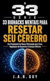 Livro 33 Biohacks Mentais para Reprogramar seu Cérebro: Um Sistema de Neuro-Otimização para Foco, Regulação de Dopamina e Energia Máxima