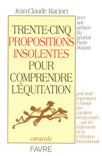 Trente-cinq propositions insolentes pour comprendre l'équitation