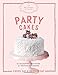 The Artisanal Kitchen: Party Cakes: 36 Decadent Creations for Festive Occasions