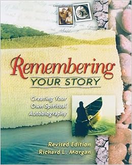 Remembering Your Story Revised Edition Creating Your Own Spiritual Autobiography Richard L Morgan 9780835809634 Amazon Com Books