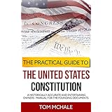 The Practical Guide to the United States Constitution: A Historically Accurate and Entertaining Owners' Manual For the Founding Documents (Practical Guides Book 4)